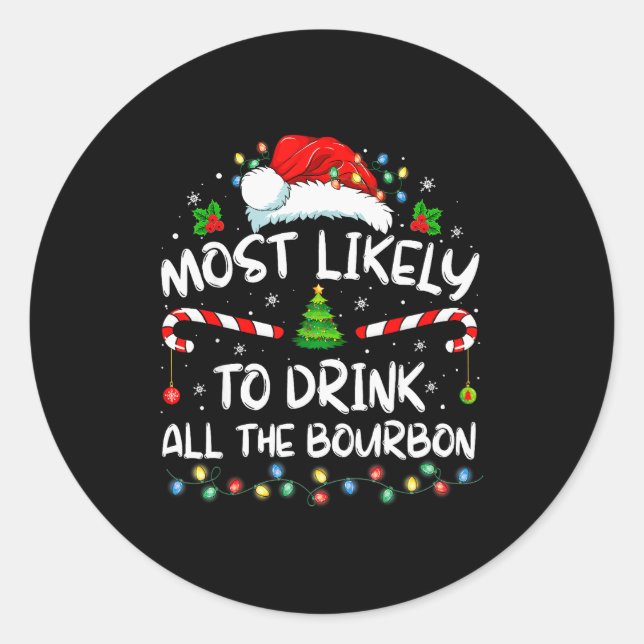 Most Likely To Drink All The Bourbon Funny Christm Classic Round Sticker (Front)