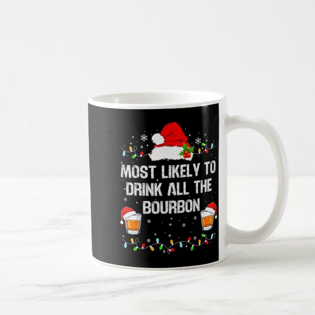 Most Likely To Drink All The Bourbon Funny Christm Coffee Mug (Right)