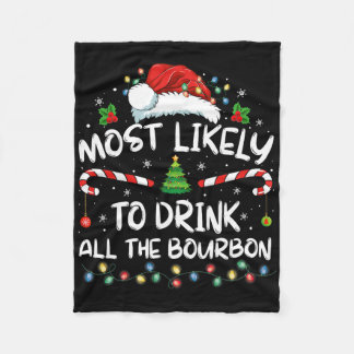 Most Likely To Drink All The Bourbon Funny Christm Fleece Blanket