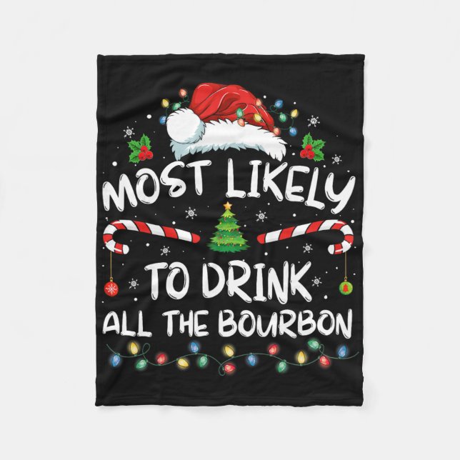 Most Likely To Drink All The Bourbon Funny Christm Fleece Blanket (Front)