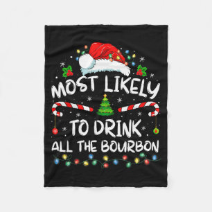 Most Likely To Drink All The Bourbon Funny Christm Fleece Blanket