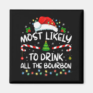 Most Likely To Drink All The Bourbon Funny Christm Magnet