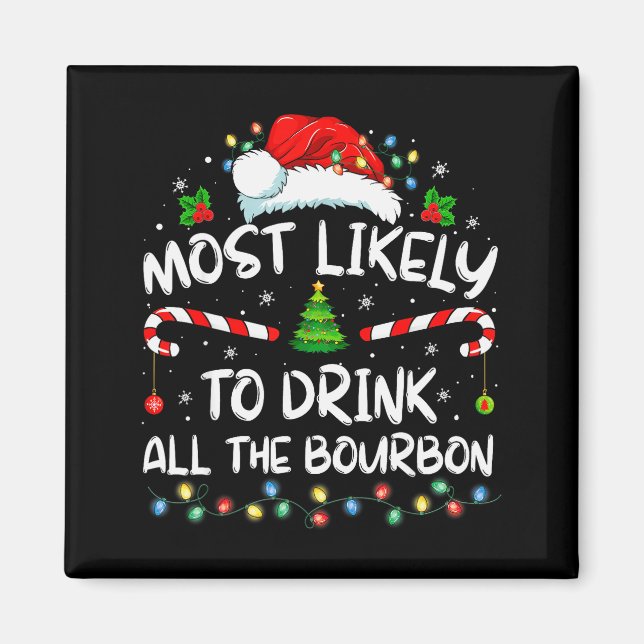Most Likely To Drink All The Bourbon Funny Christm Magnet (Front)
