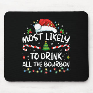 Most Likely To Drink All The Bourbon Funny Christm Mouse Pad