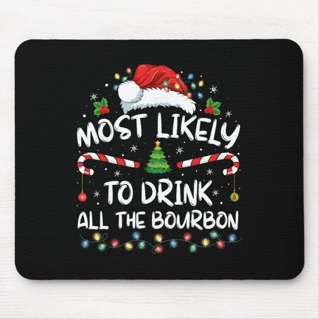 Most Likely To Drink All The Bourbon Funny Christm Mouse Pad (Front)