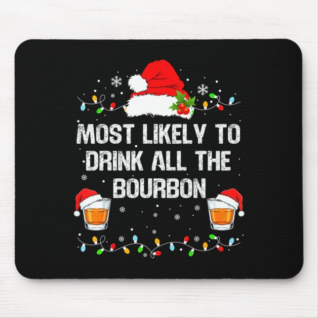 Most Likely To Drink All The Bourbon Funny Christm Mouse Pad (Front)