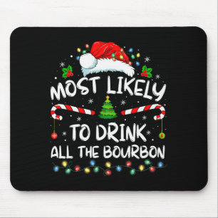 Most Likely To Drink All The Bourbon Funny Christm Mouse Pad