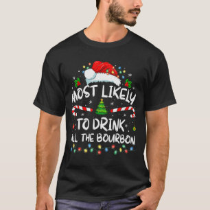Most Likely To Drink All The Bourbon Funny Christm T-Shirt