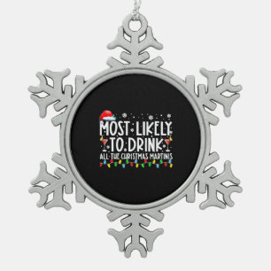Most Likely To Drink All The Christmas Martinis Snowflake Pewter Christmas Ornament