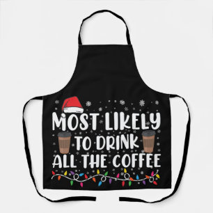 Most Likely To Drink All The Coffee Christmas  Apron