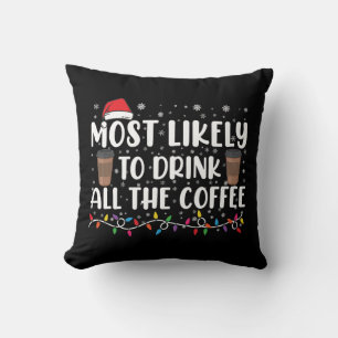 Most Likely To Drink All The Coffee Christmas Cushion
