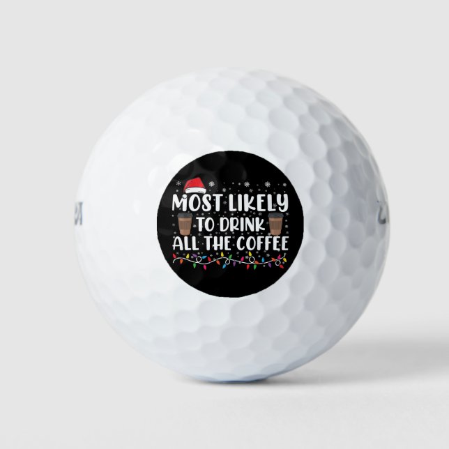 Most Likely To Drink All The Coffee Christmas  Golf Balls (Front)