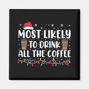 Most Likely To Drink All The Coffee Christmas Magnet