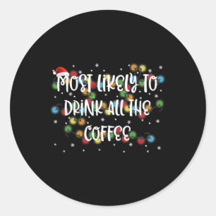 Most Likely To Drink All The Coffee Family Matchin Classic Round Sticker