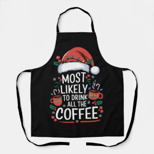 Most Likely To Drink All The Coffee Family Xmas Apron
