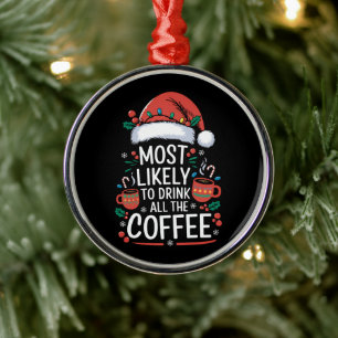 Most Likely To Drink All The Coffee Family Xmas Metal Ornament