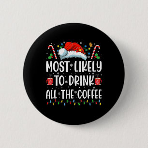 Most Likely To Drink All The Coffee Fun Family Chr 6 Cm Round Badge