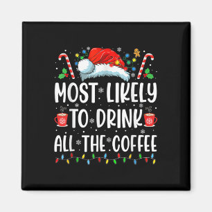 Most Likely To Drink All The Coffee Fun Family Chr Magnet