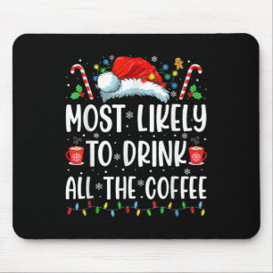 Most Likely To Drink All The Coffee Fun Family Chr Mouse Pad