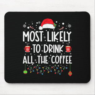 Most Likely To Drink All The Coffee Fun Family Chr Mouse Pad
