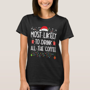 Most Likely To Drink All The Coffee Fun Family Chr T-Shirt