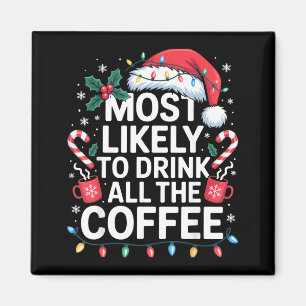 Most Likely To Drink All The Coffee Funny Christma Magnet