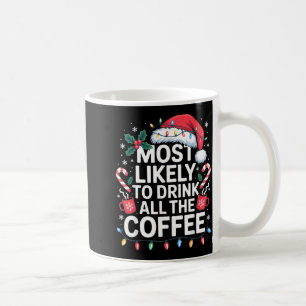 Most Likely To Drink All The Coffee Funny Christma Mug