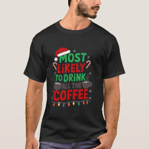 Most Likely to Drink All the Coffee Funny Christma T-Shirt