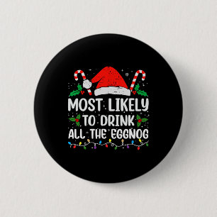 Most Likely To Drink All The Eggnog Christmas Eggn 6 Cm Round Badge