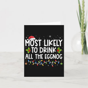 Most Likely To Drink All The Eggnog Christmas Eggn Card