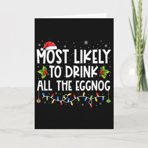 Most Likely To Drink All The Eggnog Christmas Eggn Card