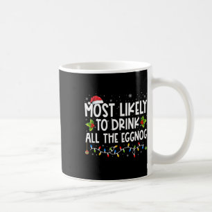 Most Likely To Drink All The Eggnog Christmas Eggn Coffee Mug