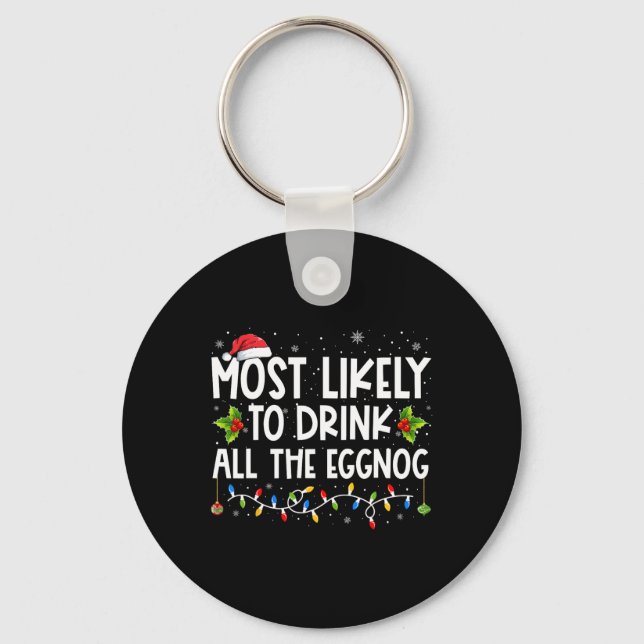 Most Likely To Drink All The Eggnog Christmas Eggn Key Ring (Front)