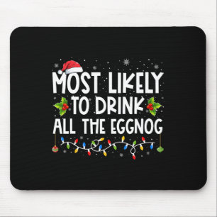 Most Likely To Drink All The Eggnog Christmas Eggn Mouse Pad