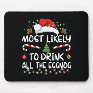 Most Likely To Drink All The Eggnog Christmas Eggn Mouse Pad