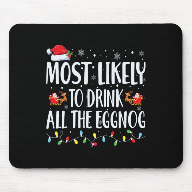 Most Likely To Drink All The Eggnog Christmas Eggn Mouse Pad (Front)