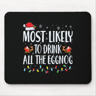 Most Likely To Drink All The Eggnog Christmas Eggn Mouse Pad