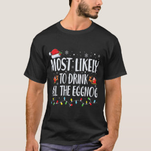 Most Likely To Drink All The Eggnog Christmas Eggn T-Shirt