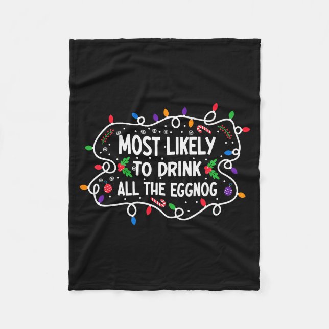 Most Likely To Drink All The Eggnog  Fleece Blanket (Front)