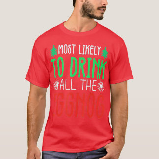 Most Likely To Drink All The Eggnog, Funny X-mas E T-Shirt