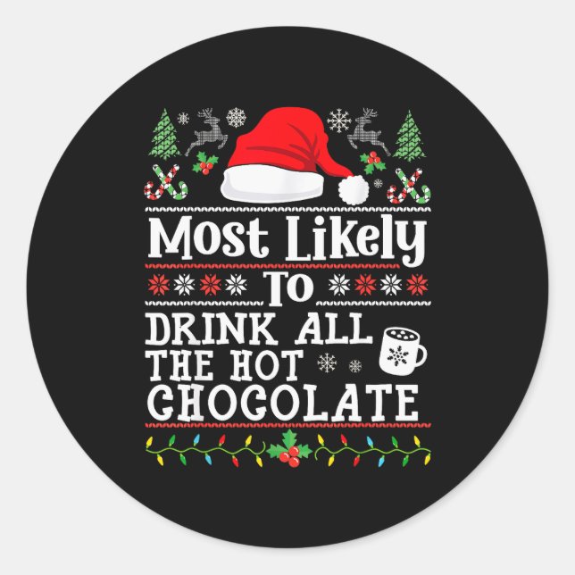 Most Likely To Drink All The Hot Chocolate - Funny Classic Round Sticker (Front)