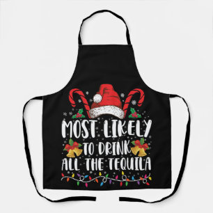 Most Likely To Drink All The Tequila Funny Xmas Apron