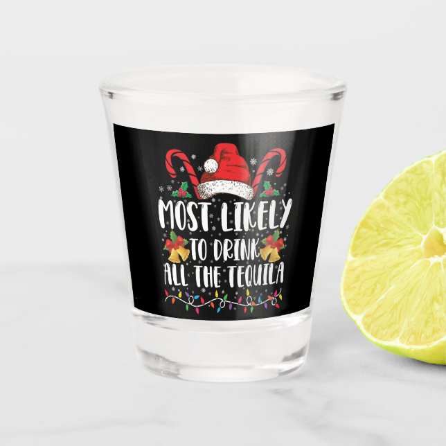 Most Likely To Drink All The Tequila Funny Xmas Shot Glass (Front)