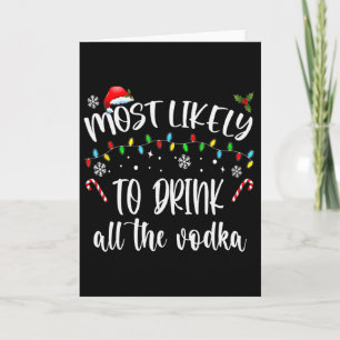 Most Likely To Drink All The Vodka Christmas Drink Card