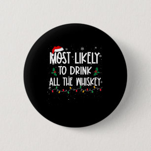 Most Likely To Drink All The Whiskey Christmas Dri 6 Cm Round Badge