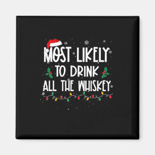 Most Likely To Drink All The Whiskey Christmas Dri Magnet