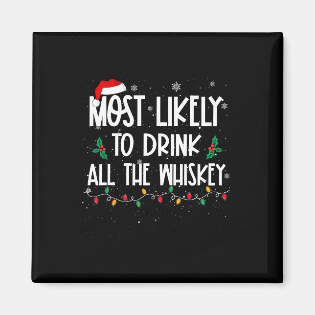 Most Likely To Drink All The Whiskey Christmas Dri Magnet (Front)