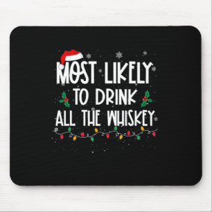 Most Likely To Drink All The Whiskey Christmas Dri Mouse Pad