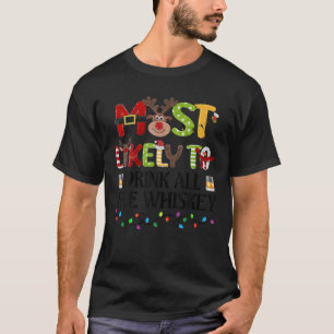 Most Likely To Drink All The Whiskey Christmas Xma T-Shirt