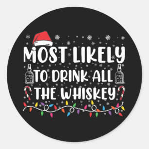 Most Likely To Drink All The Whiskey Family Xmas Classic Round Sticker